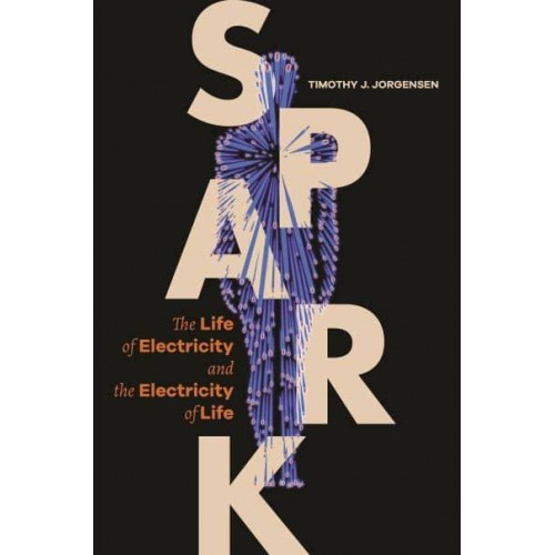 Spark The Life of Electricity and the Electricity of Life
