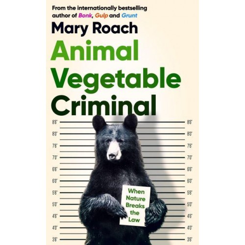 Animal Vegetable Criminal When Nature Breaks the Law