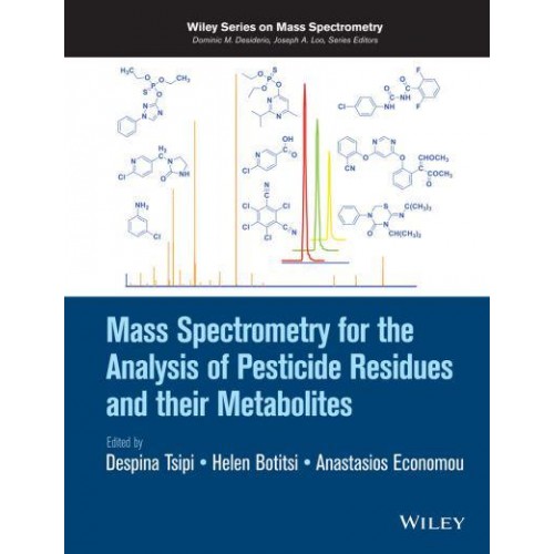 Mass Spectrometry for the Analysis of Pesticide Residues and Their Metabolities - Wiley Series on Mass Spectrometry