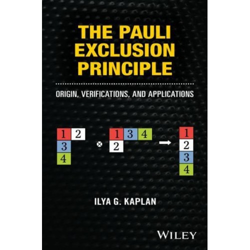 The Pauli Exclusion Principle Origin, Verifications and Applications