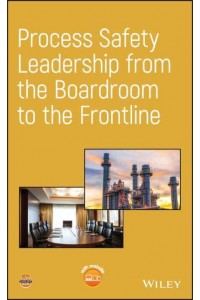 Process Safety Leadership from the Boardroom to the Frontline