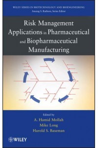 Risk Management Applications in Pharmaceutical and Biopharmaceutical Manufacturing - Wiley Series in Biotechnology and Bioengineering