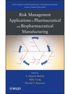Risk Management Applications in Pharmaceutical and Biopharmaceutical Manufacturing - Wiley Series in Biotechnology and Bioengineering