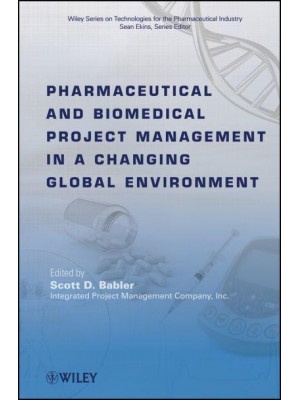 Pharmaceutical and Biomedical Project Management in a Changing Global Environment - Wiley Series on Technologies for the Pharmaceutical Industry