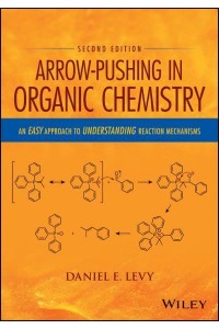 Arrow-Pushing in Organic Chemistry An Easy Approach to Understanding Reaction Mechanisms