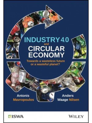 Industry 4.0 and Circular Economy Towards a Wasteless Future or a Wasteful Planet? - International Solid Waste Association