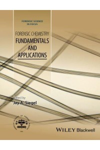 Forensic Chemistry Fundamentals and Applications - Forensic Science in Focus