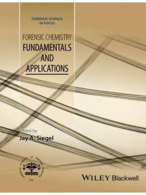 Forensic Chemistry Fundamentals and Applications - Forensic Science in Focus