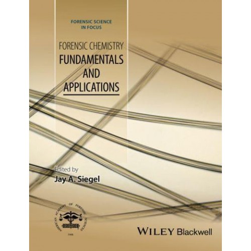 Forensic Chemistry Fundamentals and Applications - Forensic Science in Focus