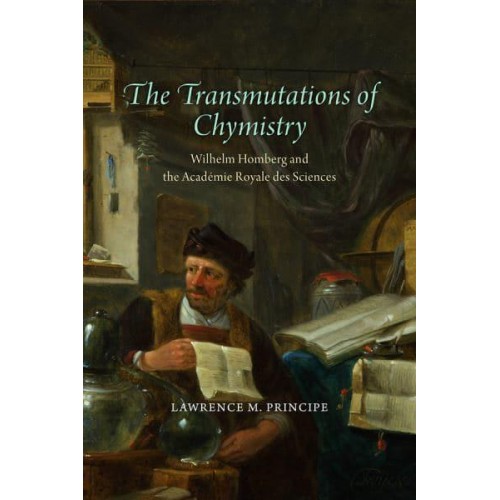 The Transmutations of Chymistry Wilhelm Homberg and the Académie Royale Des Sciences - Synthesis