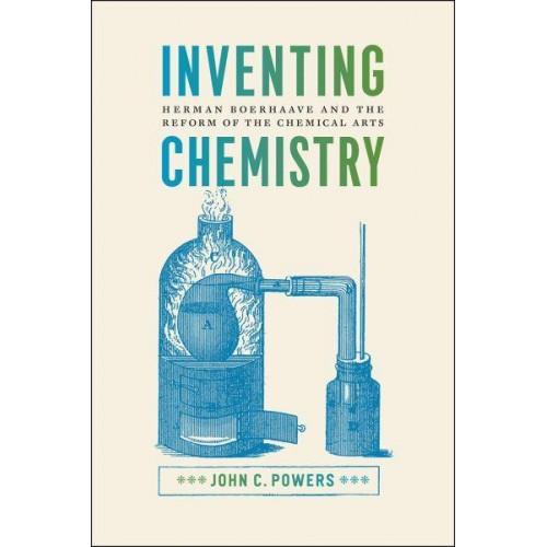 Inventing Chemistry Herman Boerhaave and the Reform of the Chemical Arts - Synthesis