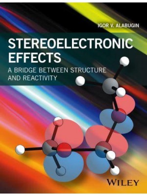 Stereoelectronic Effects A Bridge Between Structure and Reactivity