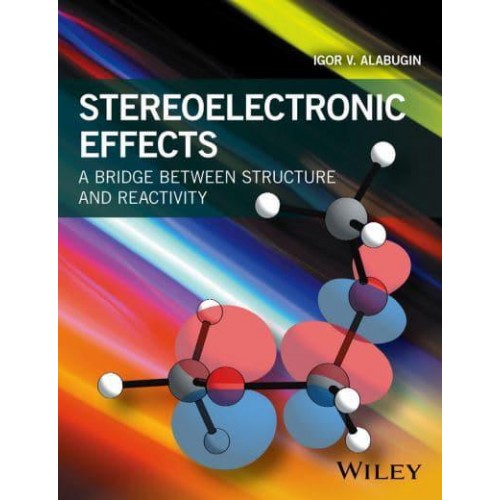 Stereoelectronic Effects A Bridge Between Structure and Reactivity