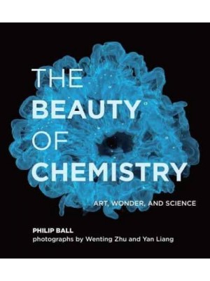 The Beauty of Chemistry Art, Wonder, and Science