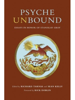 Psyche Unbound Essays in Honor of Stanislav Grof