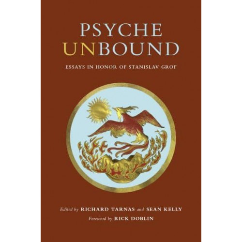 Psyche Unbound Essays in Honor of Stanislav Grof