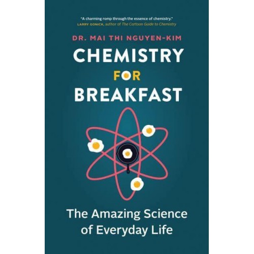 Chemistry for Breakfast The Amazing Science of Everyday Life