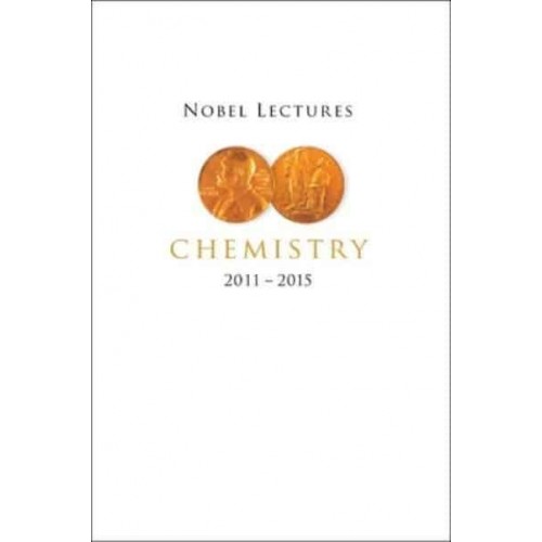 Nobel Lectures In Chemistry (2011-2015)