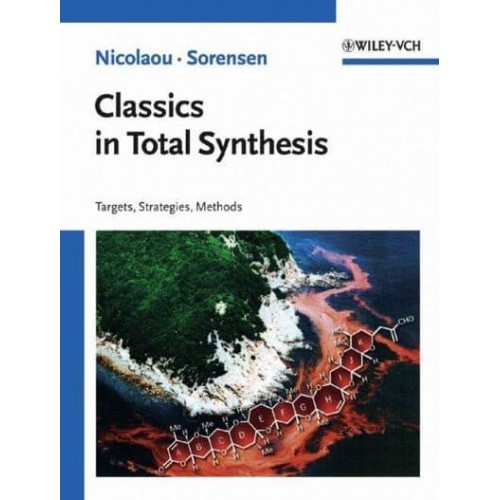 Classics in Total Synthesis Targets, Strategies, Methods
