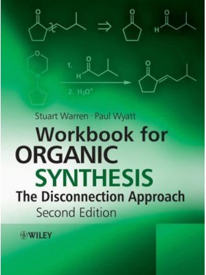 Workbook for Organic Synthesis The Disconnection Approach