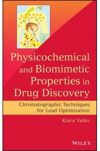 Physicochemical and Biomimetic Properties in Drug Discovery Chromatographic Techniques for Lead Optimization