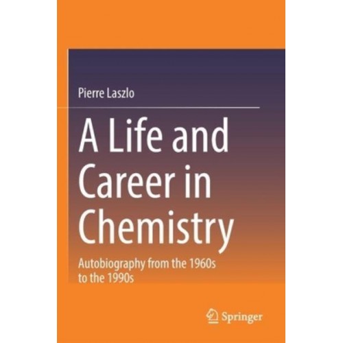A Life and Career in Chemistry Autobiography from the 1960S to the 1990S