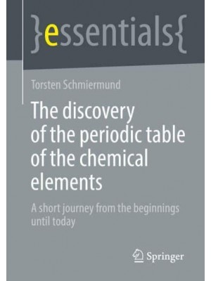 The discovery of the periodic table of the chemical elements : A short journey from the beginnings until today - Essentials