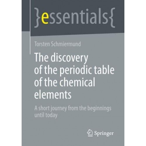 The discovery of the periodic table of the chemical elements : A short journey from the beginnings until today - Essentials