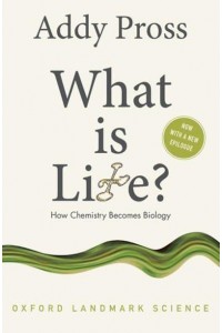 What Is Life? How Chemistry Becomes Biology - Oxford Landmark Science
