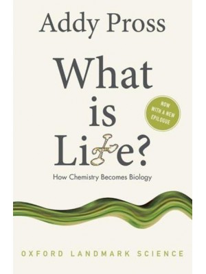 What Is Life? How Chemistry Becomes Biology - Oxford Landmark Science
