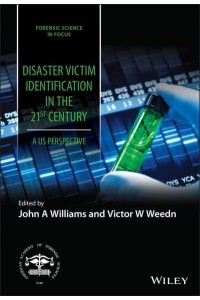 Disaster Victim Identification in the United States in the 21st Century An Evolving Discipline - Forensic Science in Focus