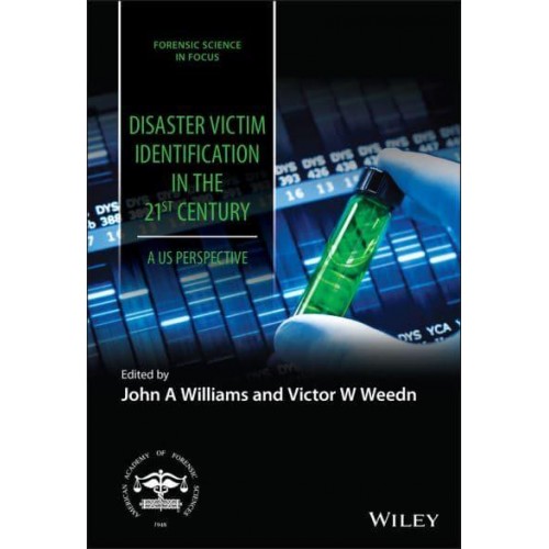 Disaster Victim Identification in the United States in the 21st Century An Evolving Discipline - Forensic Science in Focus