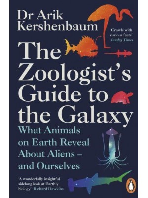 The Zoologist's Guide to the Galaxy What Animals on Earth Reveal About Aliens - And Ourselves