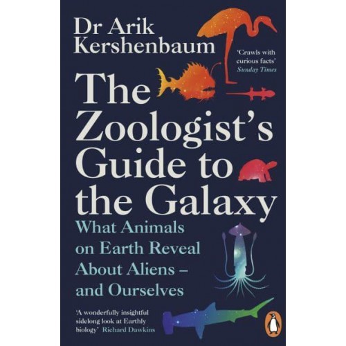 The Zoologist's Guide to the Galaxy What Animals on Earth Reveal About Aliens - And Ourselves