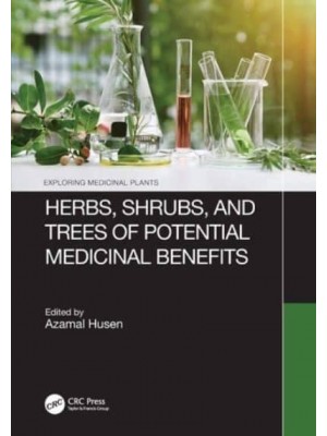 Herbs, Shrubs, and Trees of Potential Medicinal Benefits - Exploring Medicinal Plants