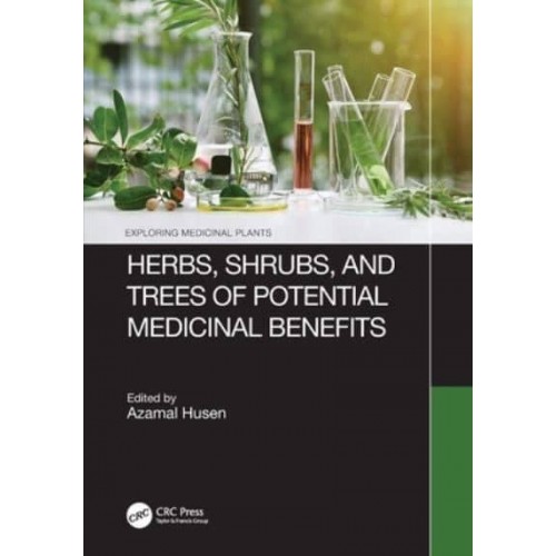 Herbs, Shrubs, and Trees of Potential Medicinal Benefits - Exploring Medicinal Plants