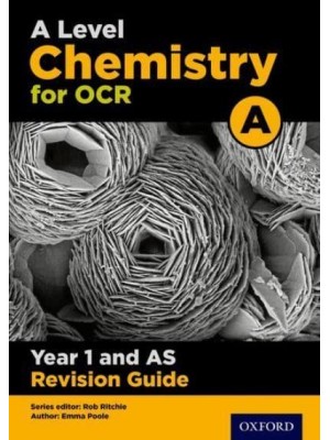 OCR A Level Chemistry A. Year 1 Revision Guide