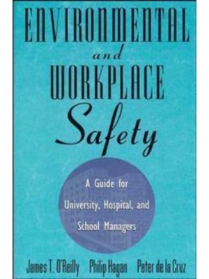 Environmental and Workplace Safety A Guide for University, Hospital, and School Managers