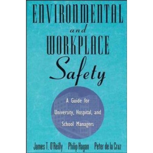 Environmental and Workplace Safety A Guide for University, Hospital, and School Managers