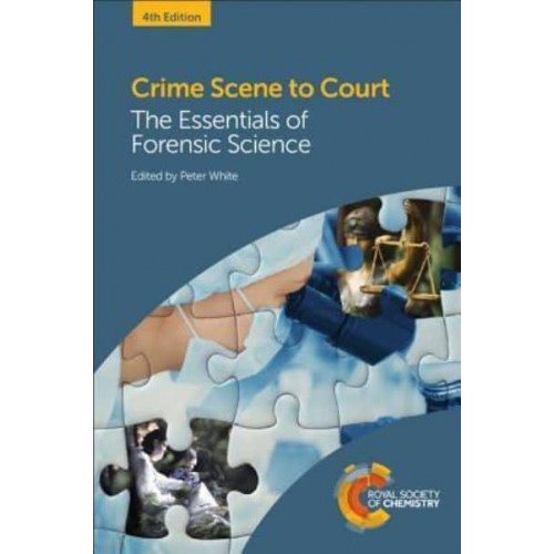 Crime Scene to Court The Essentials of Forensic Science