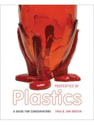 Properties of Plastics A Guide for Conservators