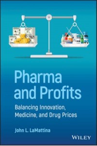 Pharma and Profits Balancing Innovation, Medicine, and Drug Prices