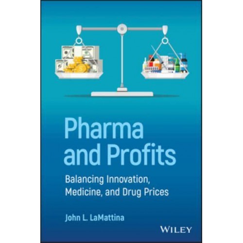 Pharma and Profits Balancing Innovation, Medicine, and Drug Prices