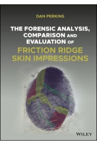 The Forensic Analysis, Comparison and Evaluation of Friction Ridge Skin Impressions