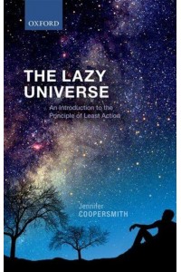 The Lazy Universe An Introduction to the Principle of Least Action