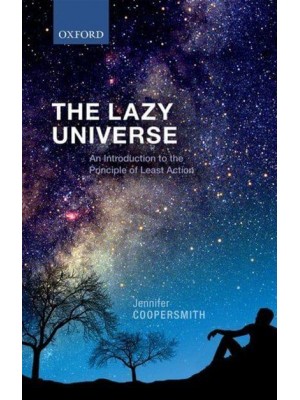 The Lazy Universe An Introduction to the Principle of Least Action