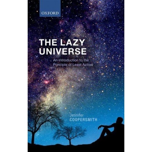 The Lazy Universe An Introduction to the Principle of Least Action