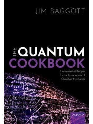 The Quantum Cookbook Mathematical Recipes of the Foundations for Quantum Mechanics