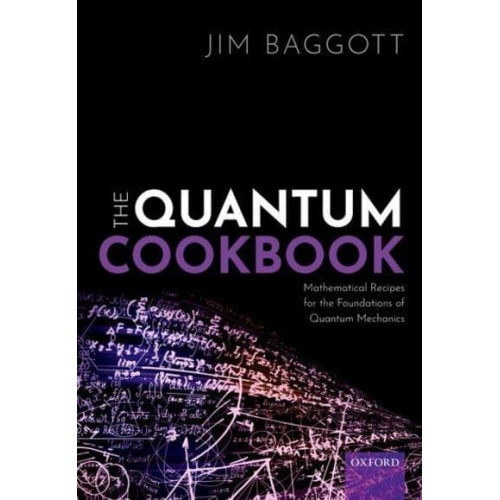 The Quantum Cookbook Mathematical Recipes of the Foundations for Quantum Mechanics