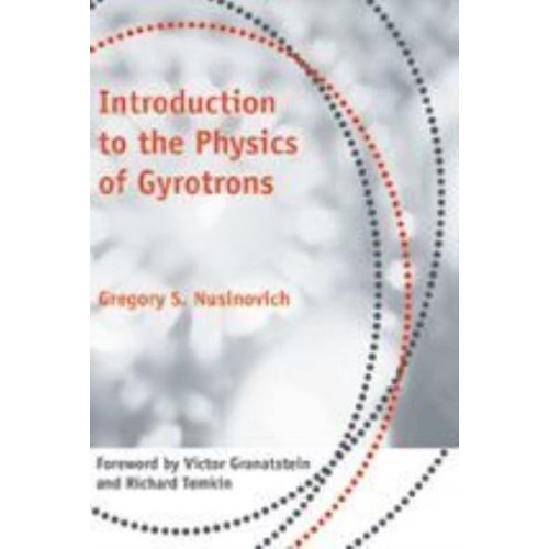 Introduction to the Physics of Gyrotrons - Johns Hopkins Studies in Applied Physics